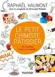 Raphaël Haumont - Le petit chimiste pâtissier - 30 recettes à faire en famille.