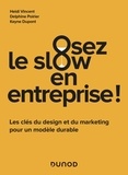 Heidi Vincent et Delphine Poirier - Osez le slow en entreprise ! - Les clés du design et du marketing pour un modèle durable.