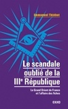 Emmanuel Thiébot - Le scandale oublié de la IIIe République - Le Grand Orient de France et l'affaire des fiches.