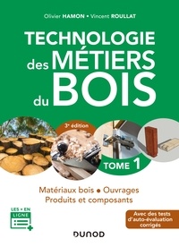 Olivier Hamon et Vincent Roullat - Technologie des métiers du bois - Tome 1 - 3e éd. - Matériaux bois - Ouvrages - Produits et composants.