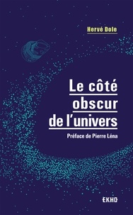 Hervé Dole - Le côté obscur de l'univers - Préface de Pierre Léna.