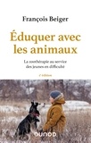 François Beiger - Eduquer avec les animaux - La zoothérapie au service des jeunes en difficulté.
