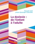 Pascale Cole et Liliane Sprenger-Charolles - La dyslexie : de l'enfant à l'adulte.