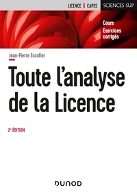 Jean-Pierre Escofier - Toute l'Analyse de la Licence - 2e éd. - Cours et exercices corrigés.