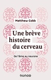 Matthew Cobb - Une brève histoire du cerveau - De l'âme au neurone.