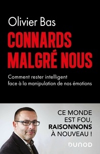 Olivier Bas - Connards malgré nous - Comment rester intelligent face à la manipulation de nos émotions.