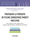 Christine Mirabel-Sarron et Aurélie Docteur - Pratiquer la  thérapie de pleine conscience (MBCT) pas à pas.