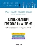 Sally Rogers et Geraldine Dawson - L'intervention précoce en autisme - le modèle de Denver pour jeunes enfants.