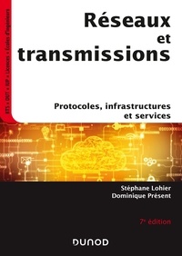Stéphane Lohier et Dominique Présent - Réseaux et transmissions - 7e éd. - Protocoles, infrastructures et services.