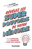 Yoann Allardin et Valentin Michel - Révélez les super pouvoirs de votre mémoire - Pour apprendre, pour travailler et pour tout le reste !.