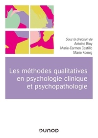 Antoine Bioy et Marie-Carmen Castillo - Les méthodes qualitatives en psychologie clinique et psychopathologie.
