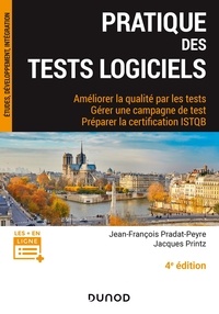 Jean-François Pradat-Peyre et Jacques Printz - Pratique des tests logiciels - Améliorer la qualité par les tests, Gérer une campagne de tests, Préparer la certification ISTQB.