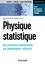 Christophe Texier et Guillaume Roux - Physique statistique - Des processus élémentaires aux phénomènes collectifs.