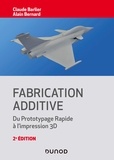 Claude Barlier et Alain Bernard - Fabrication additive - 2e éd. - Du prototypage rapide à l'impression 3D.