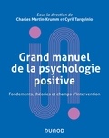 Charles Martin-Krumm et Cyril Tarquinio - Grand manuel de la psychologie positive - Fondements, théories et champs d'intervention.