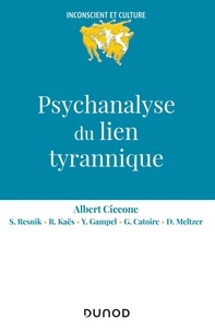 Albert Ciccone - Psychanalyse du lien tyrannique.