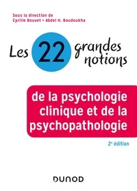 Cyrille Bouvet - Les 22 grandes notions de la psychologie clinique et de la psychopathologie - 2e éd..