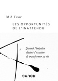 M.A. Favre - Les opportunités de l'inattendu - Quand l'imprévu devient l'occasion de transformer sa vie.