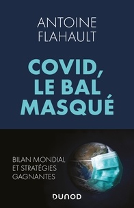 Antoine Flahault - Covid, le bal masqué - Bilan mondial et stratégies gagnantes.