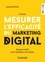 Laurent Flores - Mesurer l'efficacité du marketing digital - Estimer le ROI pour optimiser ses actions.