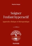 Maurice Berger - Soigner l'enfant hyperactif - Approche clinique et thérapeutique.
