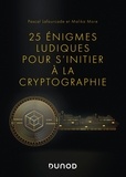 Pascal Lafourcade et Malika More - 25 énigmes ludiques pour s'initier à la cryptographie.