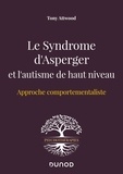 Tony Attwood - Le syndrome d'Asperger et l'autisme de haut niveau - Approche comportementaliste.