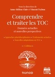 Anne-Hélène Clair et Vincent Trybou - Comprendre et traiter les TOC - Données actuelles et nouvelles perspectives - Approches pluridisciplinaires ; Traitements actuels ; Nouvelles adaptations en TCC.