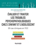 Rafika Zebdi - Evaluer et traiter les troubles psychopathologiques chez l'enfant et l'adolescent - 20 cas cliniques en TCC.