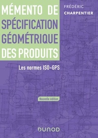 Frédéric Charpentier - Mémento de spécification géométrique des produits - Les normes ISO-GPS.