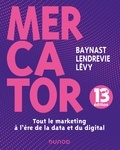 Arnaud de Baynast et Jacques Lendrevie - Mercator - 13e éd. - Tout le marketing à l'heure de la data et du digital.