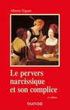 Alberto Eiguer - Le pervers narcissique et son complice - 5e éd..