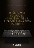 Pascal Lafourcade et Malika More - 15 énigmes ludiques pour s'initier à la programmation Python.