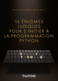 Pascal Lafourcade et Malika More - 15 énigmes ludiques pour s'initier à la programmation Python.