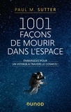 Paul M. Sutter - 1001 façons de mourir dans l'espace - Embarquez pour un voyage à travers le cosmos !.