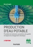 Bernard Legube - Production d'eau potable - 2e éd. - Procédés de traitement, paramètres de qualité, impacts du changement climatique.