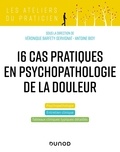 Véronique Barfety-Servignat et Antoine Bioy - 16 cas cliniques en psychopathologie de la douleur.