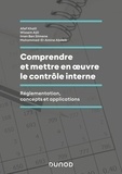 Afef Khalil et Wissem Ajili - Comprendre et mettre en oeuvre le contrôle interne - Réglementation, concepts et applications.