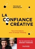 Tom Kelley et David Kelley - La confiance créative - Tous innovateurs avec le Design Thinking.
