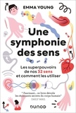 Emma Young - Une symphonie des sens - Les superpouvoirs de nos 32 sens et comment les utiliser.