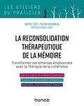 Sophie Côté et Pierre Cousineau - La reconsolidation thérapeutique de la mémoire - Transformer les schémas émotionnels avec la thérapie de la cohérence.