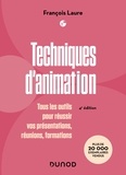 François Laure - Techniques d'animation - Tous les outils pour réussir vos présentations, réunions, formations.