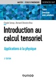 Claude Semay et Bernard Silvestre-Brac - Introduction au calcul tensoriel - Applications à la physique.