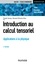 Claude Semay et Bernard Silvestre-Brac - Introduction au calcul tensoriel - Applications à la physique.
