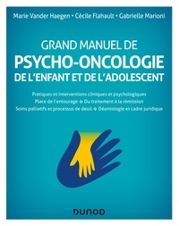 Marie Vander Haegen et Cécile Flahault - Grand manuel de psycho-oncologie de l'enfant et de l'adolescent.