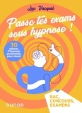 Luc Vacquié - Passe tes exams sous hypnose ! 30 astuces d'hypnose personnelle pour réussir - Bac, Concours, Examens.