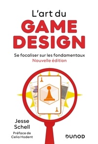 Jesse Schell - L'art du game design - Nouvelle édition - Se focaliser sur les fondamentaux.