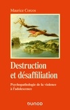 Maurice Corcos - Destruction et désaffiliation - Psychopathologie de la violence à l'adolescence.