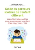 Fabienne Henry - Guide du parcours scolaire de l'enfant différent - Les outils indispensables pour accompagner un enfant TDAH / Dys / HPI / TSA.