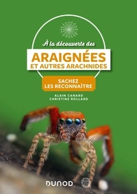 Alain Canard et Christine Rollard - A la découverte des Araignées et autres arachnides.